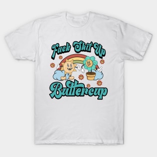 Fuck shit up buttercup T-Shirt